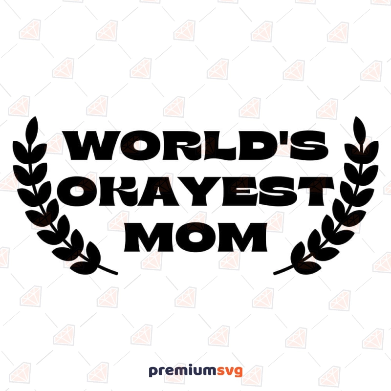World's Okayest Mom SVG Cut File, Cricut, Silhouette Mother's Day SVG Svg