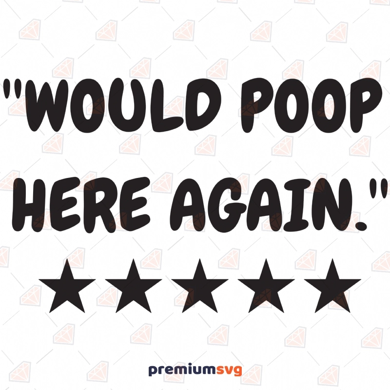 Would Poop Here Again SVG Cut File Funny SVG Svg