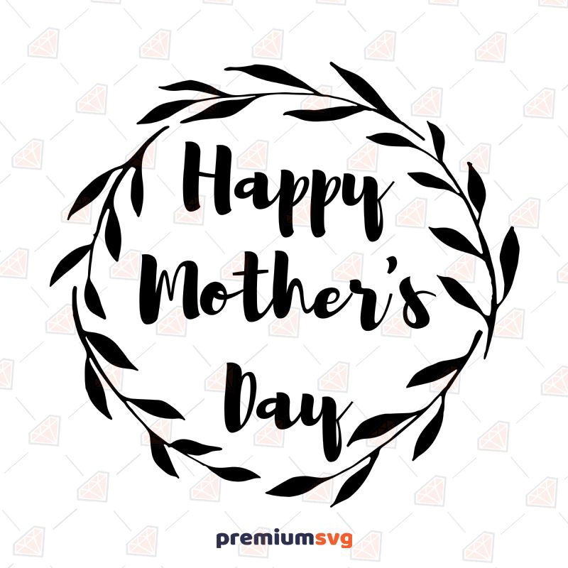 Happy Mother's Day Wreath SVG Cut File Mother's Day SVG Svg