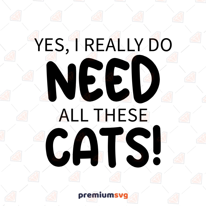 Yes, I Really Do All These Cats SVG Download Cat SVG Svg