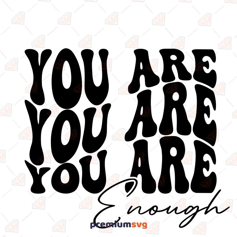 You Are Enough Shirt Design SVG, You Are Enough SVG Positive Vector Files T-shirt SVG Svg