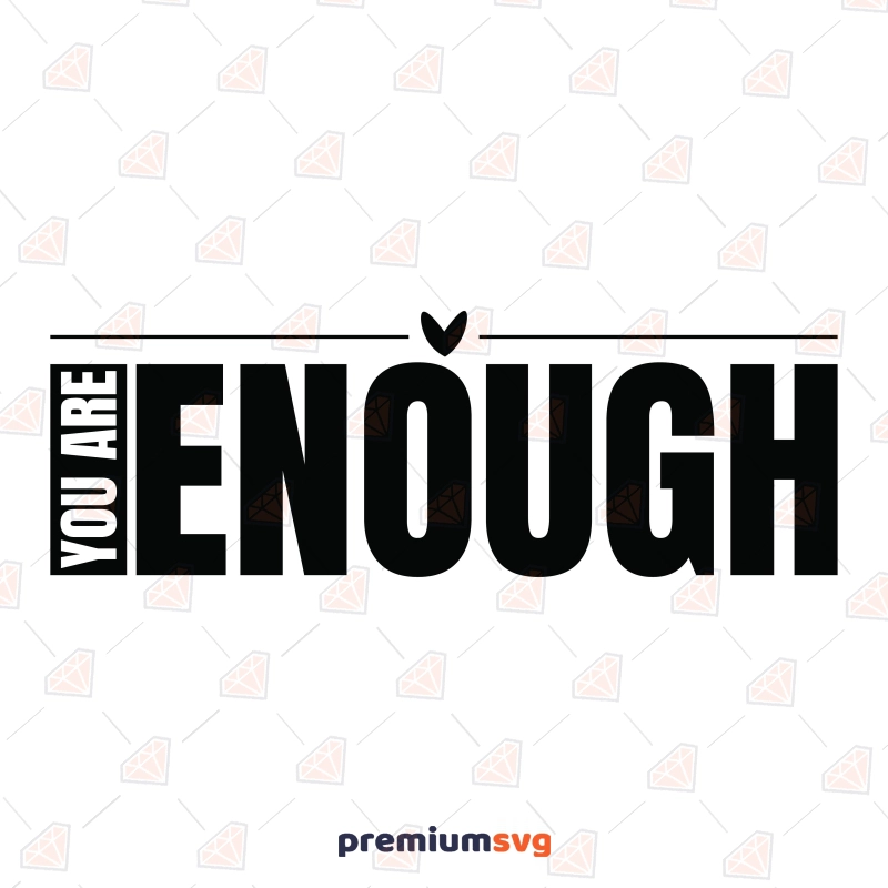 You Are Enough SVG for Cricut, Inspirational Quote Shirt SVG File T-shirt SVG Svg