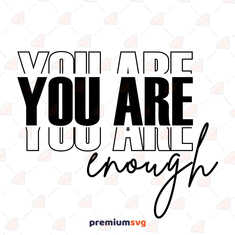 You Are Enough SVG, Self Love SVG Instant Download T-shirt SVG Svg