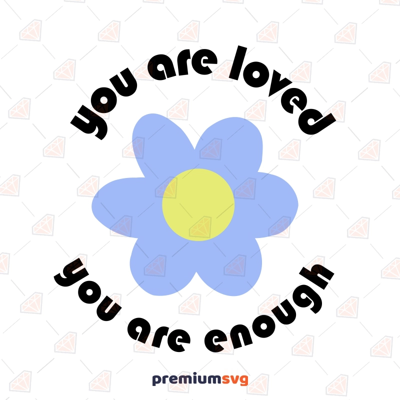 You Are Loved You Are Enough SVG, Motivational Quote SVG T-shirt SVG Svg