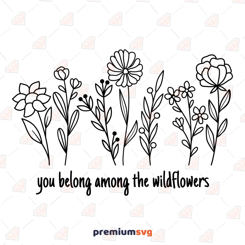 You Belong the Among Wildflowers SVG, Flower Saying SVG Flower SVG Svg