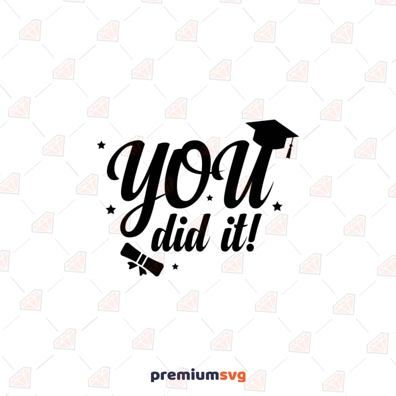 You Did It SVG, Graduation SVG Cut File Graduation SVG Svg