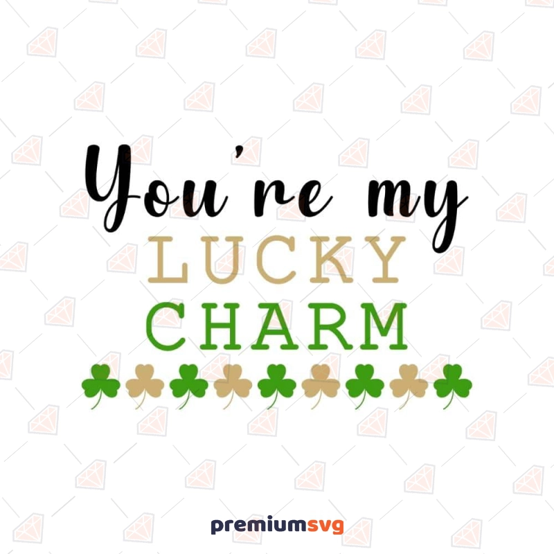 You're My Lucky Charm SVG, St Patrick's Day Lucky Charm SVG St Patrick's Day SVG Svg