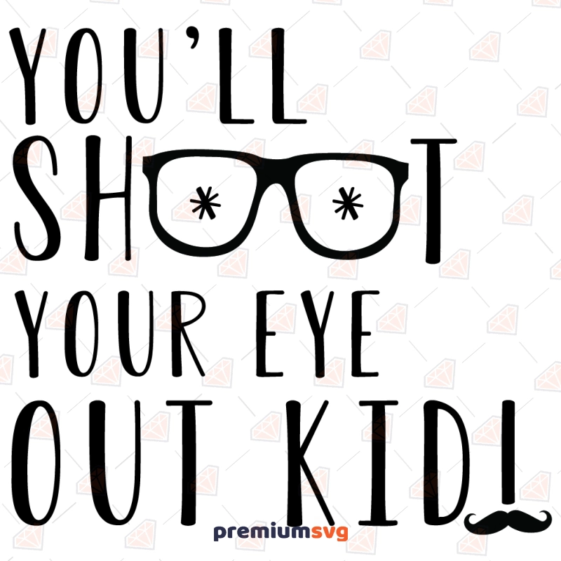 You'll Shoot Your Eye Out Kid SVG, Christmas SVG Christmas SVG Svg