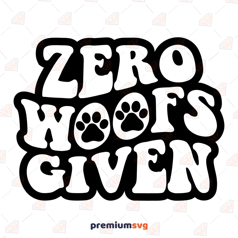 Zero Woofs Given SVG, PNG, Funny Dog SVG Dog SVG Svg