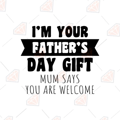 I'm Your Father's Day Gift SVG, Mom Says You Are Welcome SVG | PremiumSVG
