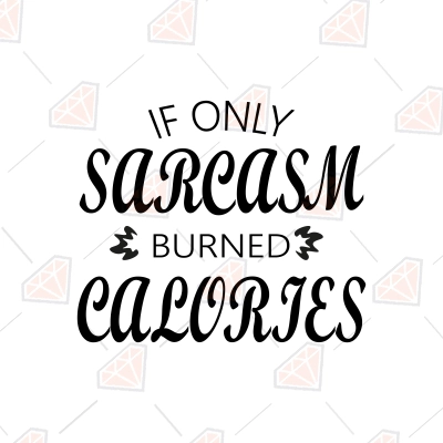 If Only Sarcasm Burned Calories SVG, Sarcastic SVG Design | PremiumSVG