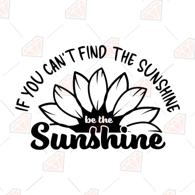If You Can't Find The Sunshine Be The Sunshine SVG | PremiumSVG