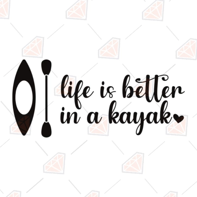 Life Is Better In A Kayak SVG Cut File | PremiumSVG