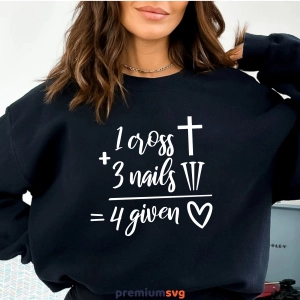 1 Cross 3 Nails 4 Given SVG, Forgiven SVG Cross SVG