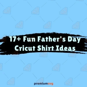 17+ Fun Father's Day Cricut Shirt Ideas That Dad Will Love