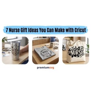 7 Nurse Gift Ideas You Can Make with Cricut (DIY & Easy)