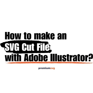 How to Make an SVG Cut File with Adobe Illustrator?