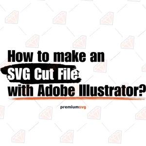 How to Make an SVG Cut File with Adobe Illustrator?