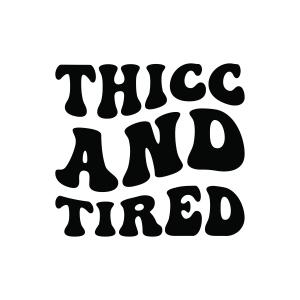 Thicc and Tired SVG, Funny Mom Shirt SVG, Cricut Funny SVG