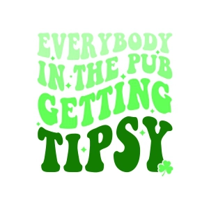 Everybody In The Pub Gettin Tipsy SVG Cut File, Irish SVG St Patrick's Day SVG