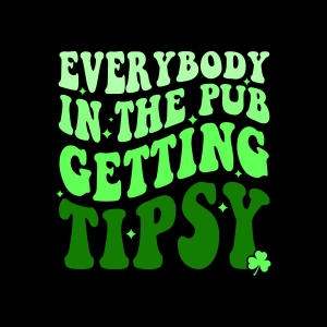 Everybody In The Pub Gettin Tipsy SVG Cut File, Irish SVG St Patrick's Day SVG