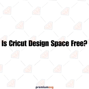 Is Cricut Design Space Free?