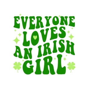 Everyone Loves an Irish Girl SVG, St Patricks Day SVG Shirt St Patrick's Day SVG