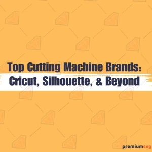 Top Cutting Machine Brands: Cricut, Silhouette, and Beyond