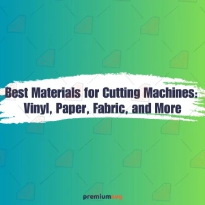 Best Materials for Cutting Machines: Vinyl, Paper, Fabric, and More