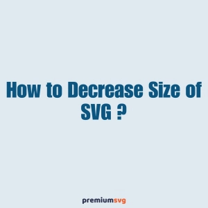 How to Decrease the Size of SVG? A Practical Guide for Designers and Developers