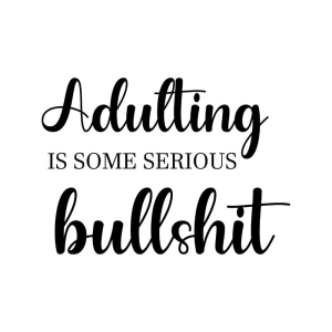 Adulting Is Some Serious Bullshit SVG, Funny Adult SVG Funny SVG