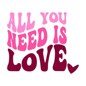 All You Need Is Love SVG, Love SVG Instant Download Valentine's Day SVG
