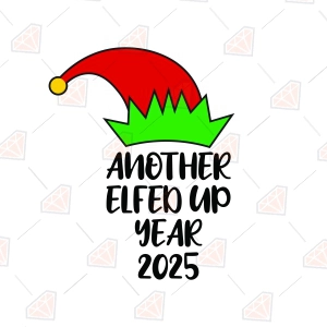 2025 Another Elfed Up Year SVG with Elf Hat Svg