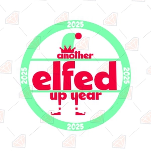 Another Elfed Up Year 2025 SVG, Funny New Year SVG Svg