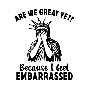 Are We Great Yet SVG, I Feel Embarrassed Anti Trump SVG Funny SVG