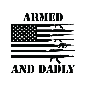 Armed and Dadly SVG, Father's Day SVG Dad SVG