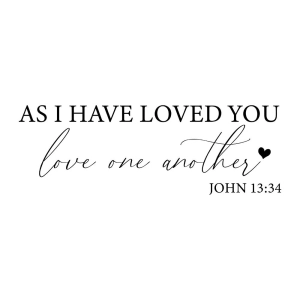 As I Have Loved You Love One Another SVG, JOHN 13:34  SVG Love SVG