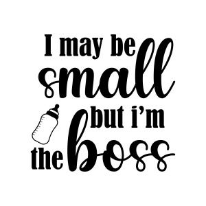 I May Be Small But I'm The Boss SVG Cut File, Baby Boss SVG Instant Download Baby SVG