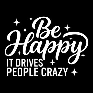 Be Happy It Drives People Crazy SVG Svg