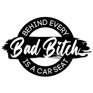 Behind Every Bad Bitch Is A Car Seat SVG Cut Files Funny SVG