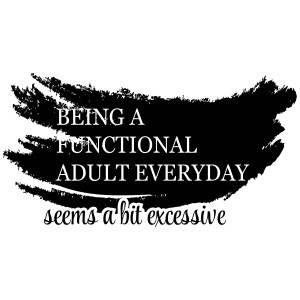 Being Functional Seems A Bit Excessive SVG, Sarcastic Parent Instant Download T-shirt SVG