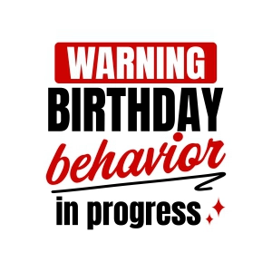 Warning Birthday Behavior SVG, Fun Party Cut File