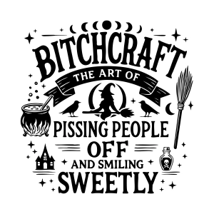 BitchCraft SVG, The Art of Pissing People Off and Smiling Sweetly SVG Halloween SVG