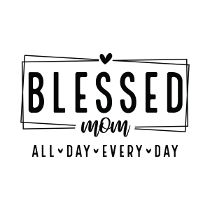 Blessed Mom SVG, All Day Every Day SVG For Cricut Mom SVG