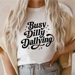 Busy Dilly Dallying SVG, Sarcastic Design