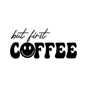 But First Coffee SVG, First Coffee With Smiley Face Instant Download Coffee and Tea SVG