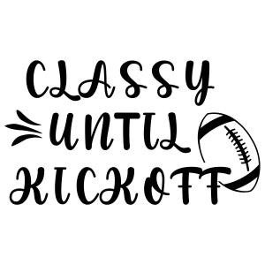 Class Until Kick Off SVG, Classy Until Kick Off Instant Download Football SVG