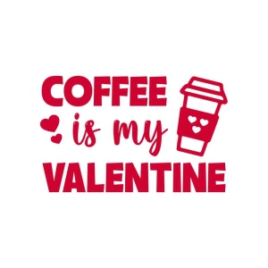 Coffee Is My Valentine SVG, Coffee Lover SVG Cut Files Valentine's Day SVG