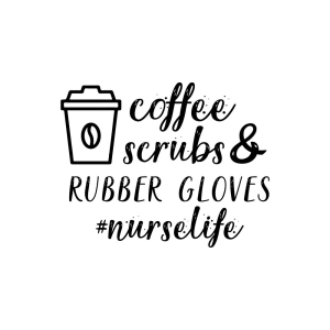 Coffee Scrubs and Rubber Gloves SVG, Nurse Life SVG Cut File Nurse SVG