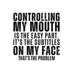 Controlling My Mouth Is The Easy Part SVG